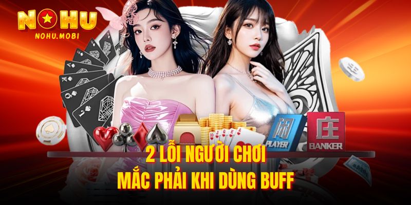 2 lỗi người chơi mắc phải khi dùng buff