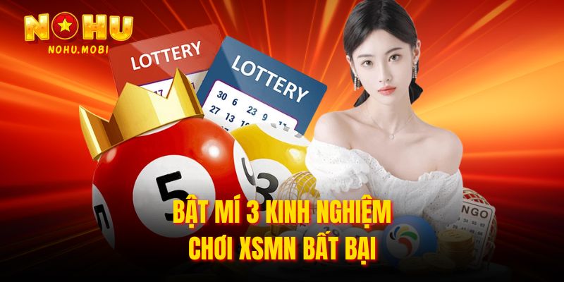 Bật mí 3 kinh nghiệm chơi XSMN bất bại