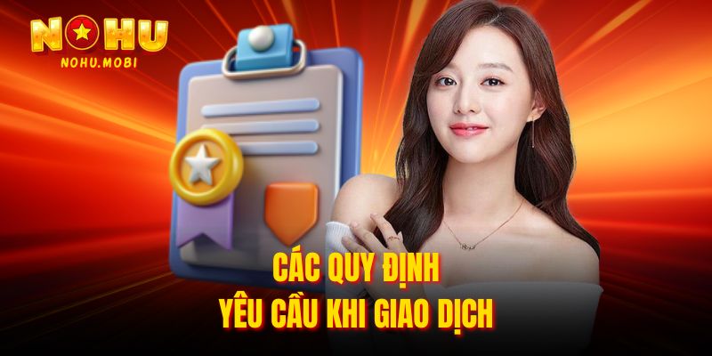 Các quy định yêu cầu khi giao dịch