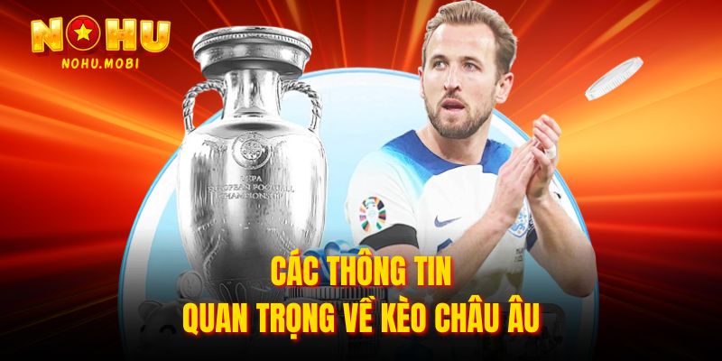 Các thông tin quan trọng về kèo châu Âu
