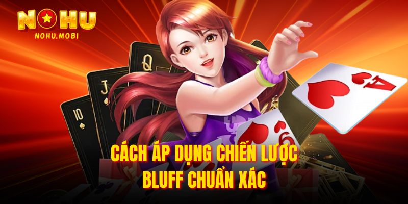 Cách áp dụng chiến lược Bluff chuẩn xác 