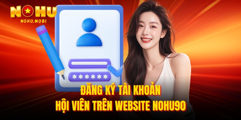Đăng ký tài khoản hội viên trên website Nohu90