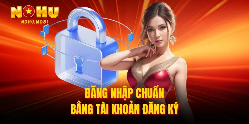 Đăng nhập chuẩn bằng tài khoản đăng ký
