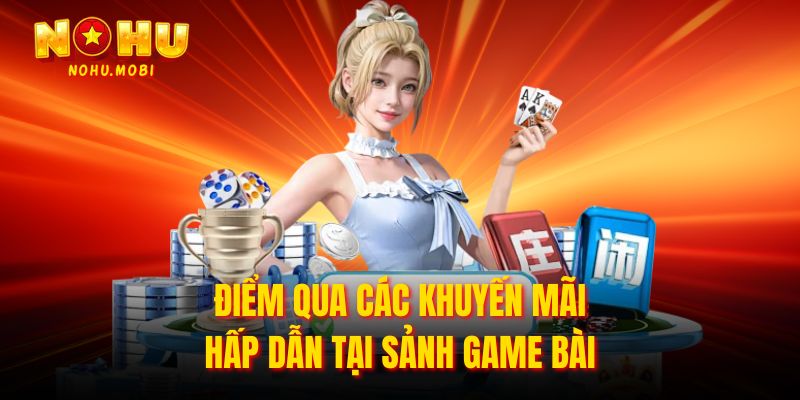 Điểm qua các khuyến mãi hấp dẫn tại sảnh game bài