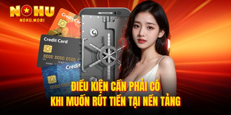 Điều kiện cần phải có khi muốn rút tiền tại nền tảng