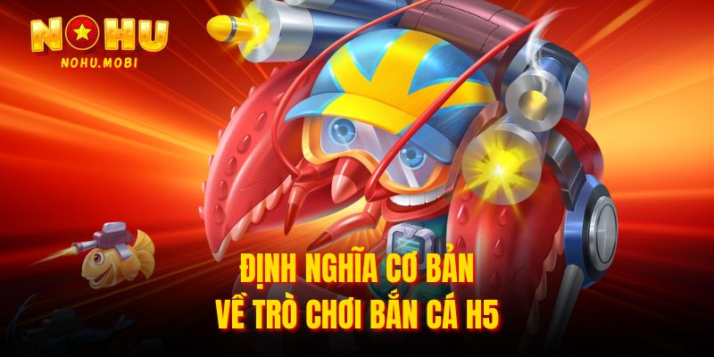 Định nghĩa cơ bản về trò chơi bắn cá H5