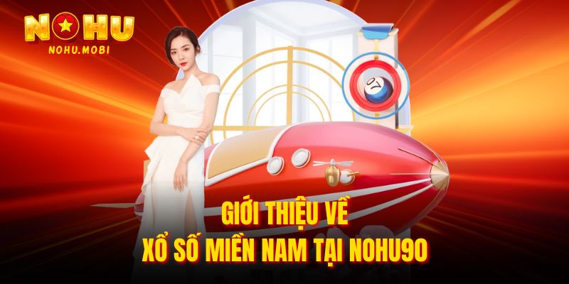 Giới thiệu về xổ số miền Nam tại Nohu90