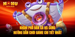 Khám phá bắn cá H5