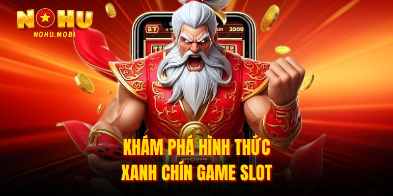 Khám phá hình thức xanh chín game slot