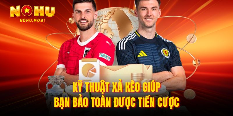 Kỹ thuật xả kèo giúp bạn bảo toàn được tiền cược