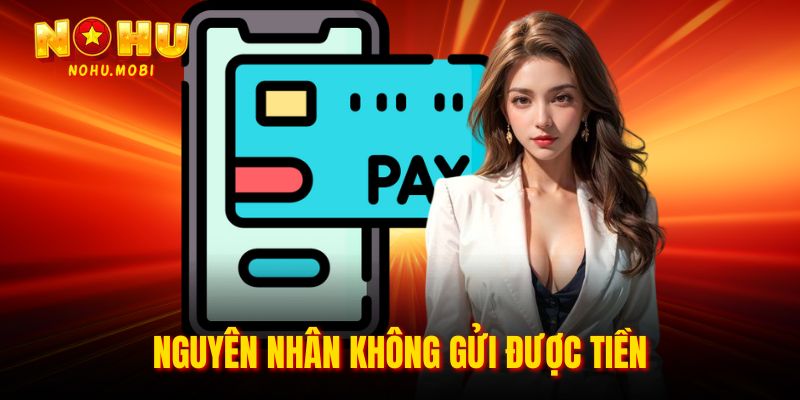 Nguyên nhân không gửi được tiền