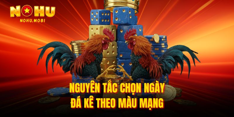 Nguyên tắc chọn ngày đá kê theo màu mạng