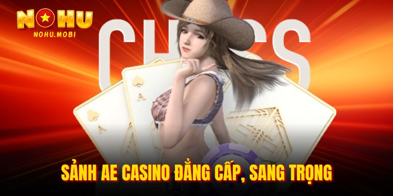 Sảnh AE Casino đẳng cấp, sang trọng