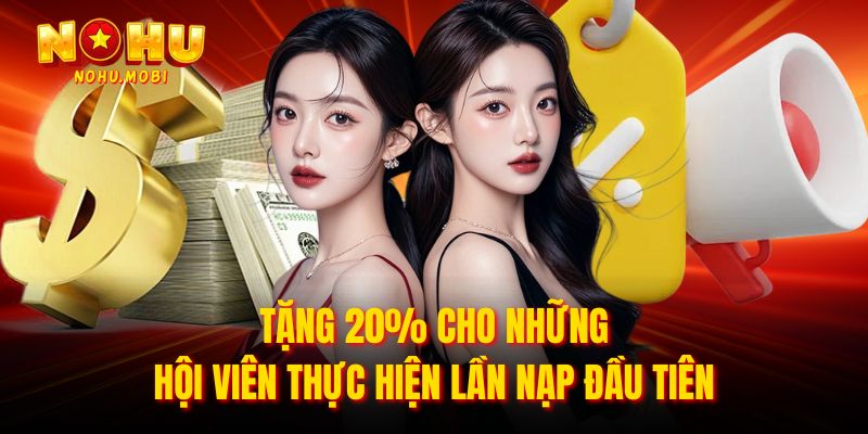 Tặng 20% cho những hội viên thực hiện lần nạp đầu tiên