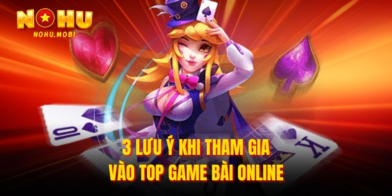 3 lưu ý khi tham gia vào top game bài online