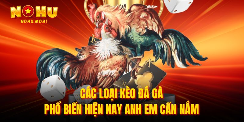 Các loại kèo đá gà phổ biến hiện nay anh em cần nắm