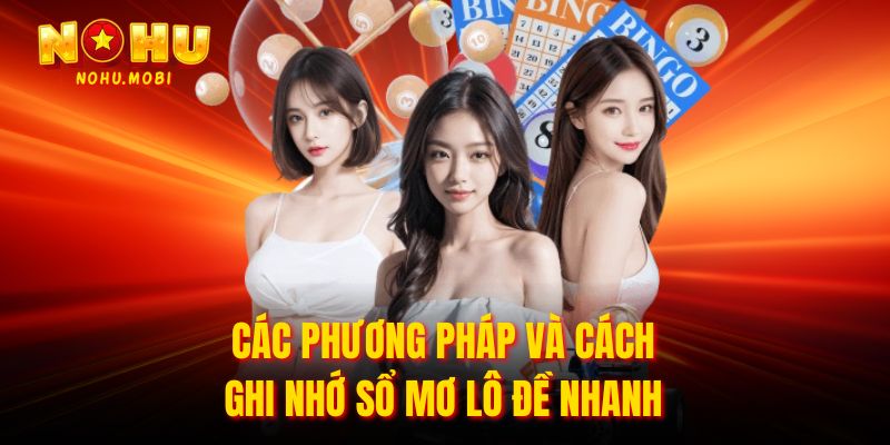 Các phương pháp và cách ghi nhớ sổ mơ lô đề nhanh
