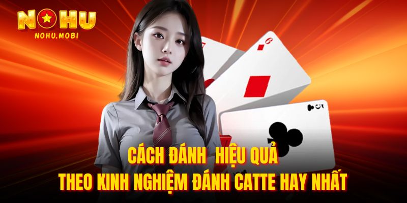 Cách đánh hiệu quả theo kinh nghiệm đánh catte hay nhất