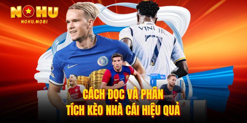 Cách đọc và phân tích kèo nhà cái hiệu quả