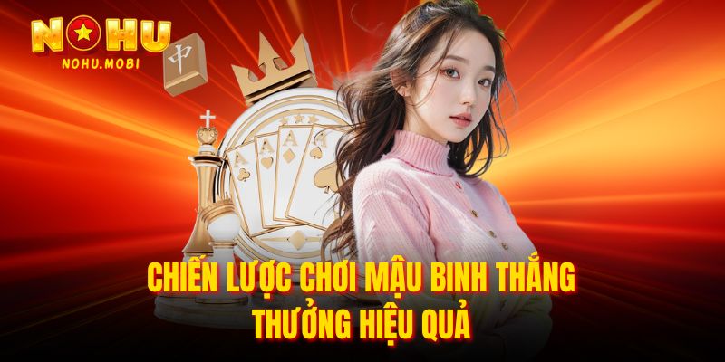 Chiến Lược Chơi Mậu Binh Thắng Thưởng Hiệu Quả