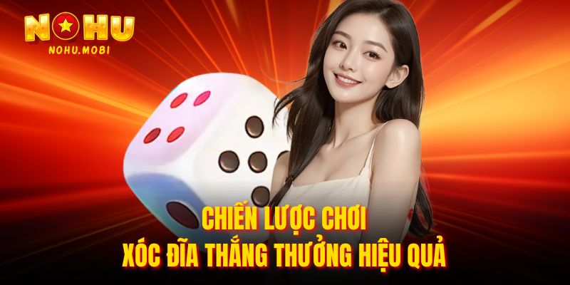 Chiến lược chơi xóc đĩa thắng thưởng hiệu quả