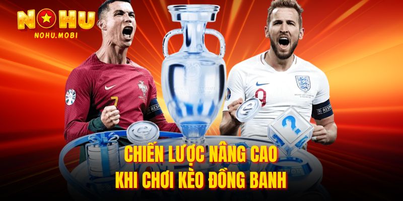 Chiến lược nâng cao khi chơi kèo đồng banh