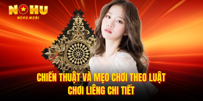Chiến thuật và mẹo chơi theo luật chơi liêng chi tiết