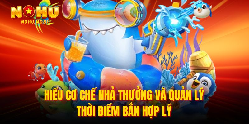 Hiểu cơ chế nhả thưởng và quản lý thời điểm bắn hợp lý