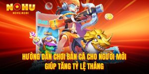 Hướng dẫn chơi bắn cá cho người mới