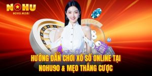 Hướng dẫn chơi xổ số online tại nohu90