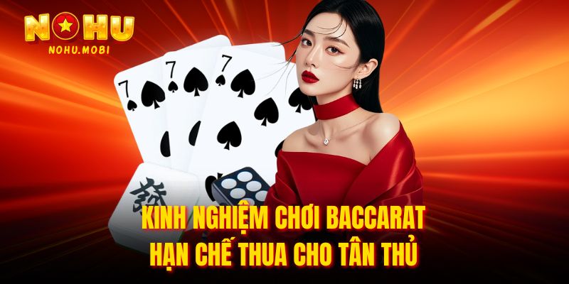 Kinh nghiệm chơi baccarat hạn chế thua cho tân thủ