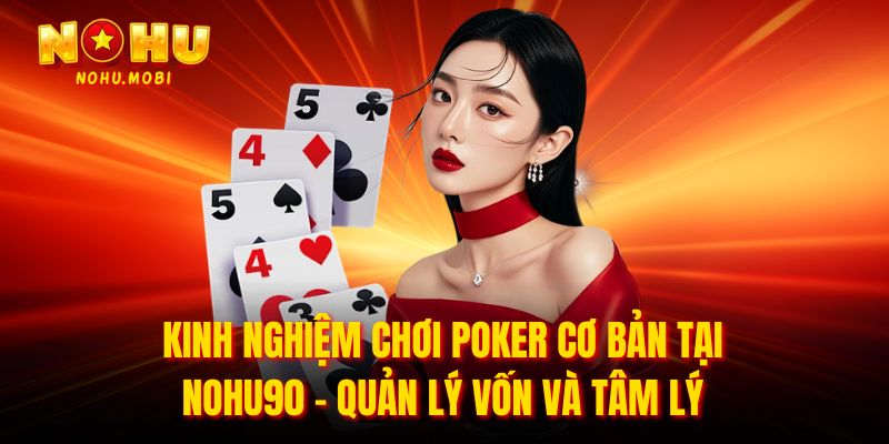Kinh nghiệm chơi poker cơ bản tại nohu90 - Quản lý vốn và tâm lý
