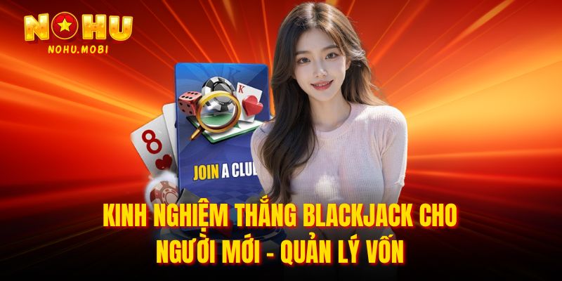 Kinh nghiệm thắng blackjack cho người mới - Quản lý vốn 