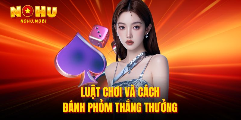 Luật chơi và cách đánh phỏm thắng thưởng