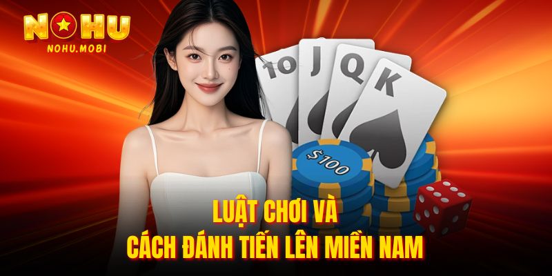 Luật chơi và cách đánh tiến lên miền nam