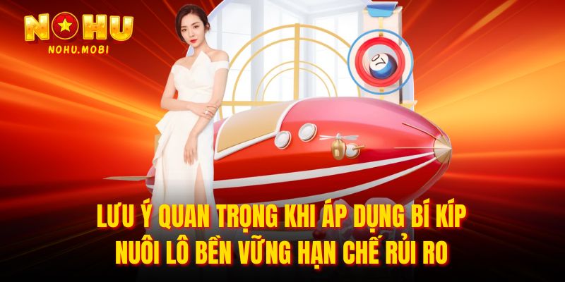 Lưu ý quan trọng khi áp dụng bí kíp nuôi lô bền vững hạn chế rủi ro