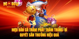 Mẹo bắn cá trăm phát trăm trúng