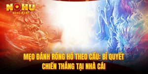 Mẹo đánh rồng hổ theo cầu