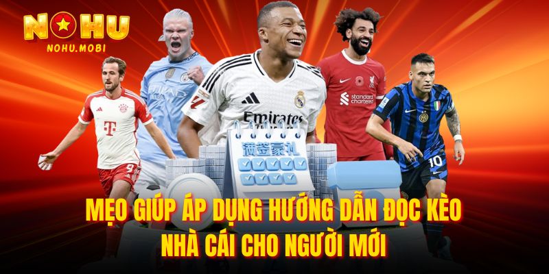 Mẹo giúp áp dụng hướng dẫn đọc kèo nhà cái cho người mới