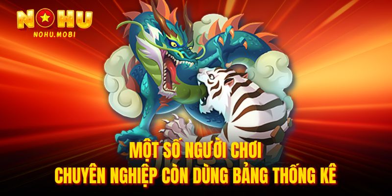 Một số người chơi chuyên nghiệp còn dùng bảng thống kê