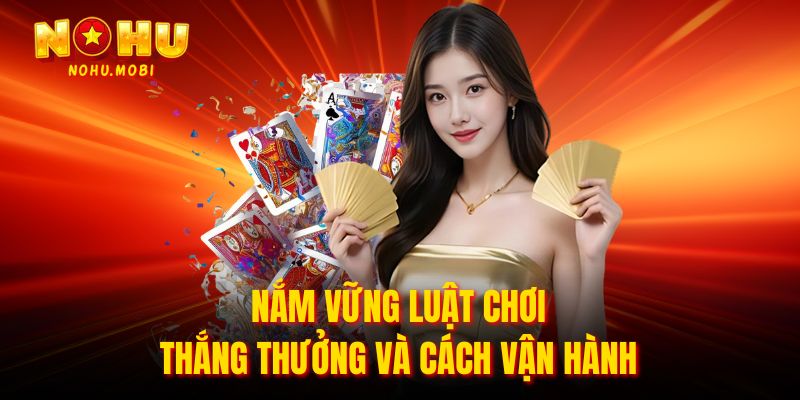 Nắm vững luật chơi thắng thưởng và cách vận hành 