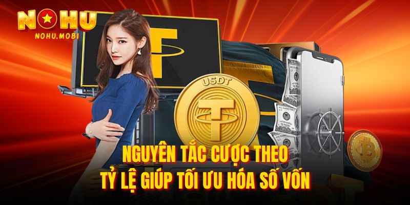 Nguyên tắc cược theo tỷ lệ giúp tối ưu hóa số vốn