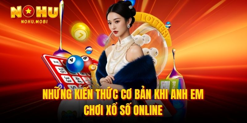 Những kiến thức cơ bản khi anh em chơi xổ số online