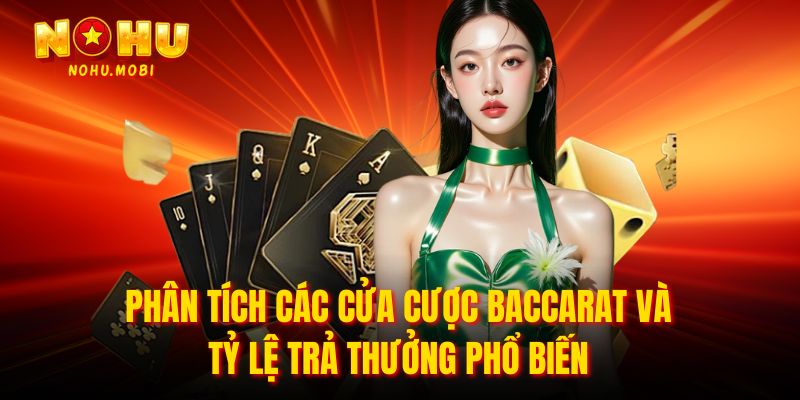 Phân tích các cửa cược baccarat và tỷ lệ trả thưởng phổ biến