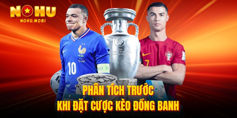 Phân tích trước khi đặt cược kèo đồng banh