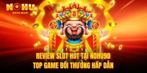 Review slot hot tại nohu90