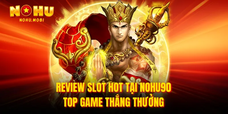 Review slot hot tại nohu90 - Top game thắng thưởng