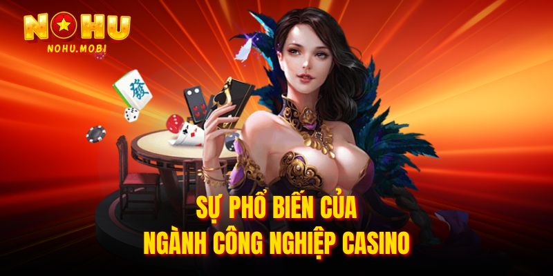 Sự phổ biến của ngành công nghiệp Casino