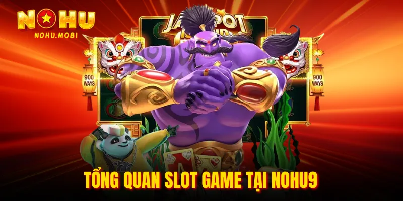 Tổng quan slot game tại Nohu9