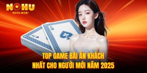 Top game bài ăn khách nhất tại nohu90